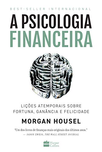 «A psicologia financeira: lições atemporais sobre fortuna, ganância e felicidade» Morgan House