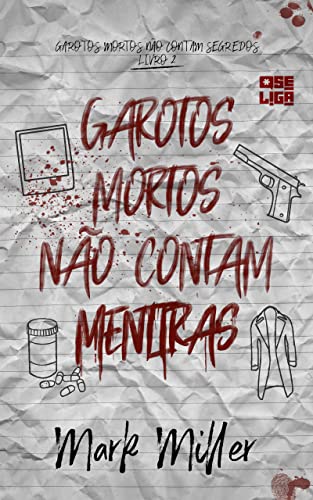 «Garotos Mortos Não Contam Mentiras (Garotos Mortos Livro 2)» Mark Miller