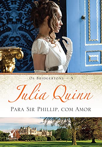 «Para Sir Phillip, com amor (Os Bridgertons – Livro 5)» Julia Quinn