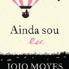 «Ainda sou eu (Como eu era antes de você 3)» Jojo Moyes