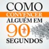 «Como convencer alguém em 90 segundos: Crie uma primeira impressão vendedora» Nicholas Boothman