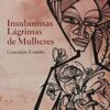 «Insubmissas lágrimas de mulheres» Conceição Evaristo