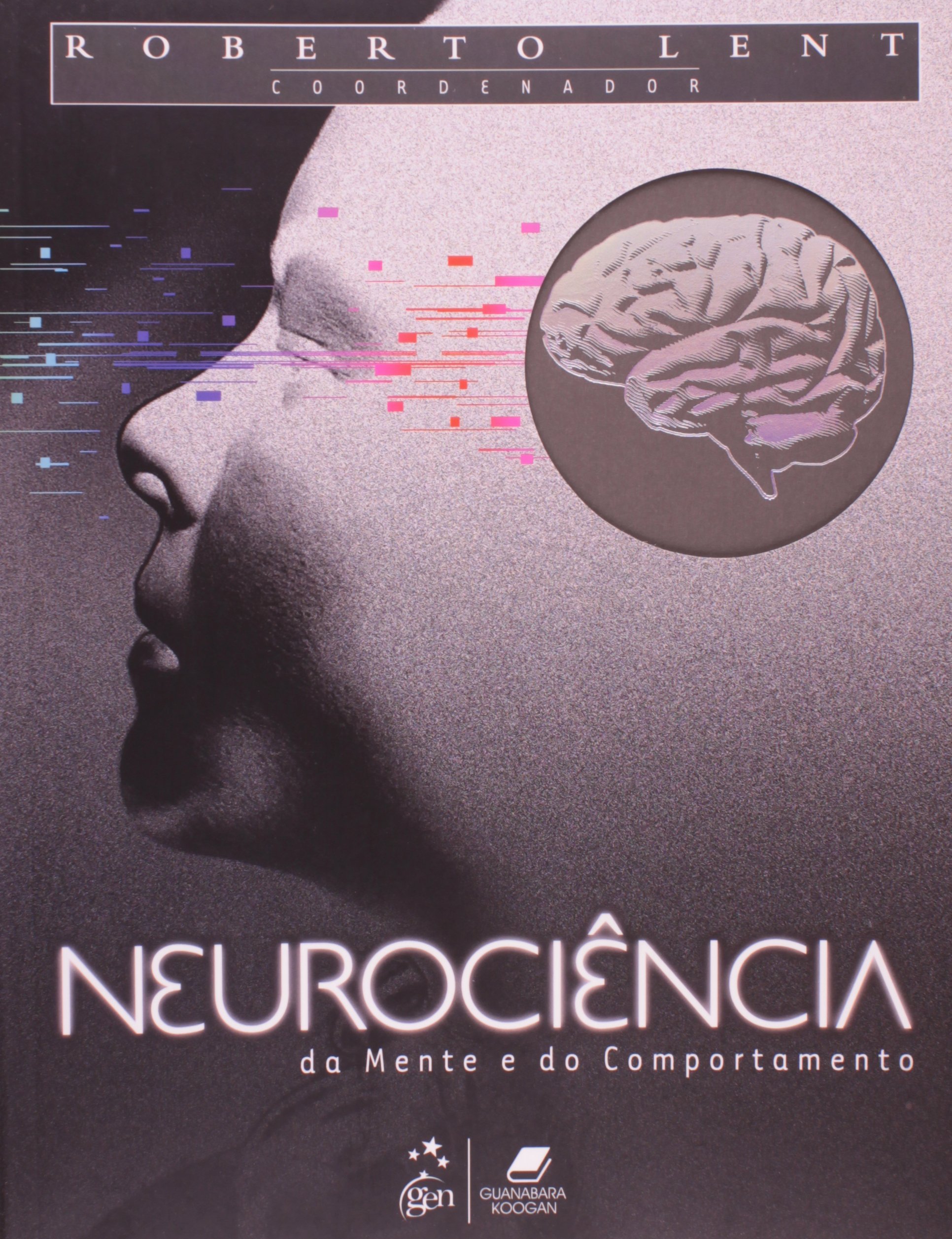 «Neurociência da Mente e do Comportamento» Roberto Lent