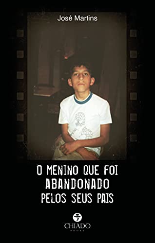 «O menino que foi abandonado pelos seus pais» José Martins