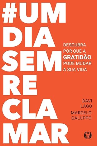 «#umdiasemreclamar: Descubra por que a gratidão pode mudar a sua vida» Davi Lago, Marcelo Galuppo