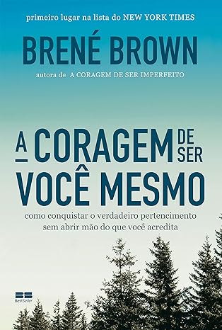 «A coragem de ser você mesmo» Brené Brown