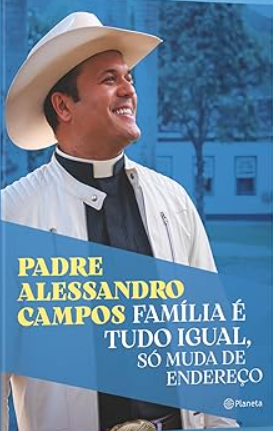 «Família é tudo igual, só muda de endereço: O novo livro do Padre Alessandro Campos» Padre Alessandro Campos