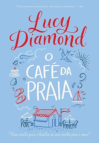 «O café da praia: Uma receita para o desastre ou uma receita para o amor?» Lucy Diamond