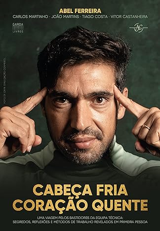 «Cabeça Fria, Coração Quente» Abel Ferreira, Carlos Martinho, João Martins, Tiago Costa, Vitor Castanheira