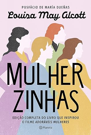 «Mulherzinhas: Edição completa do livro que inspirou o filme Adoráveis mulheres» Louisa May Alcott