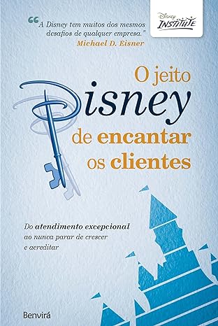 «O jeito Disney de encantar os clientes: Do atendimento excepcional ao nunca parar de crescer e acreditar»  Disney Institute