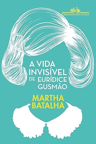 «A vida invisível de Eurídice Gusmão» Martha Batalha