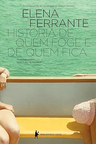 «História de quem foge e quem fica (Série Napolitana Livro 3)» Elena Ferrante