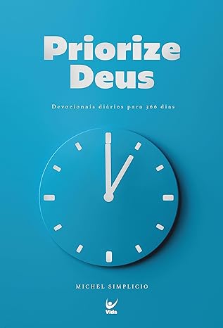 «Priorize Deus: Devocionais Diários Para 366 Dias» Michel Simplicio
