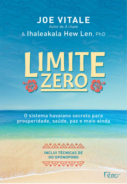 «Limite zero: O sistema havaiano secreto para prosperidade, saúde, paz, e mais ainda» Joe Vitale, Ihaleakala Hew Len