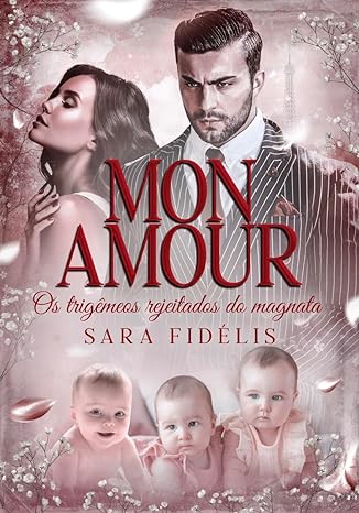 «Mon Amour: Os Trigêmeos Rejeitados do Magnata» Sara Fidélis