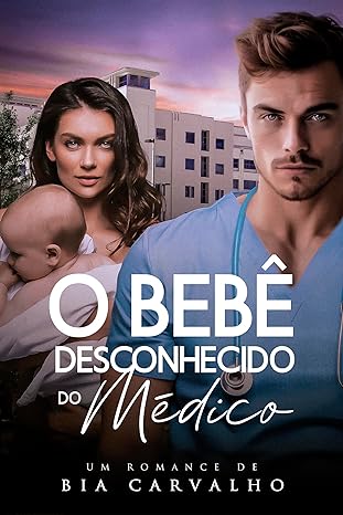 «O Bebê Desconhecido do Médico» Bia Carvalho