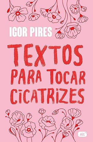 «Textos para tocar cicatrizes» Igor Pires