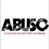 «Abuso: A cultura do estupro no Brasil» Ana Paula Araújo