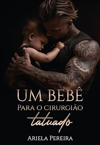 «Um Bebê Para o Cirurgião Tatuado» Ariela Pereira