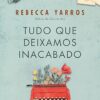 «Tudo que deixamos inacabado» Rebecca Yarros