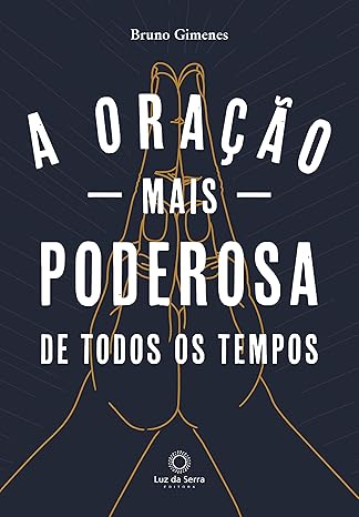 «A Oração mais Poderosa de Todos os Tempos» Bruno Gimenes