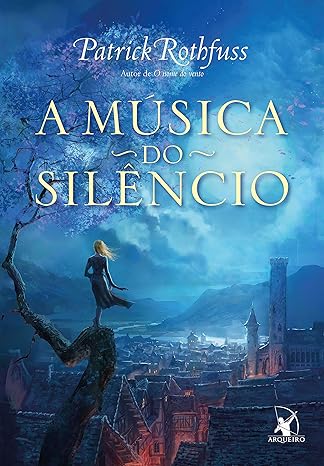 «A música do silêncio» Patrick Rothfuss