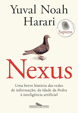 «Nexus: Uma breve história das redes de informação, da Idade da Pedra à inteligência artificial» Yuval Noah Harari