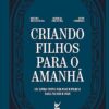 «Criando Filhos Para o Amanhã» Nikolas Ferreira, Edésio de Oliveira, Ruth Ferreira