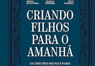 «Criando Filhos Para o Amanhã» Nikolas Ferreira, Edésio de Oliveira, Ruth Ferreira